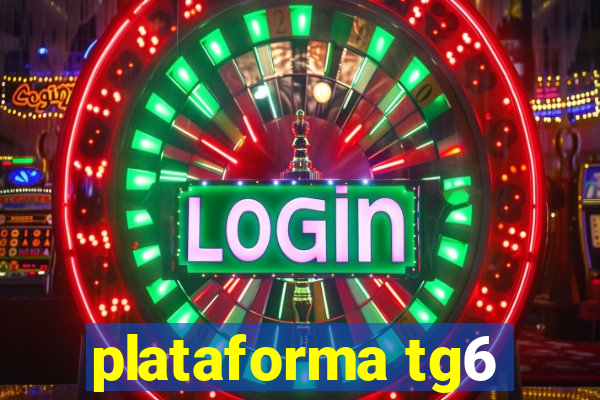 plataforma tg6